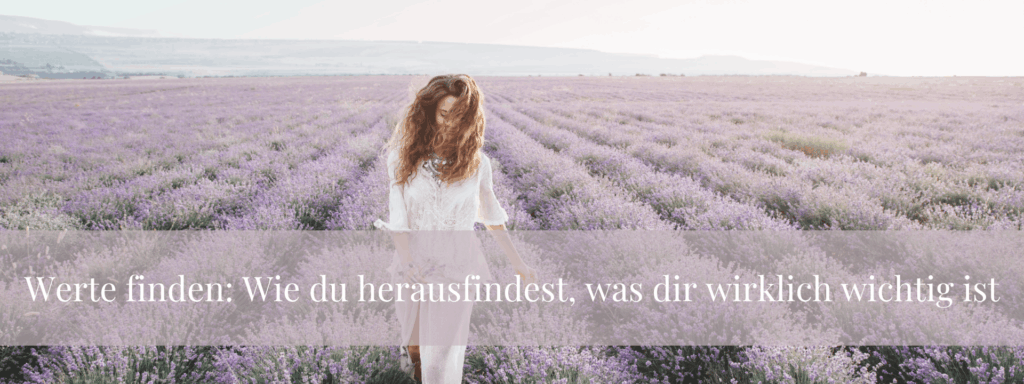 Werte finden: Wie du herausfindest, was dir wirklich wichtig ist