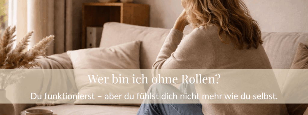 Wer bin ich ohne Rollen. Du funktionierst - aber du fühlst dich nicht mehr wie du selbst.