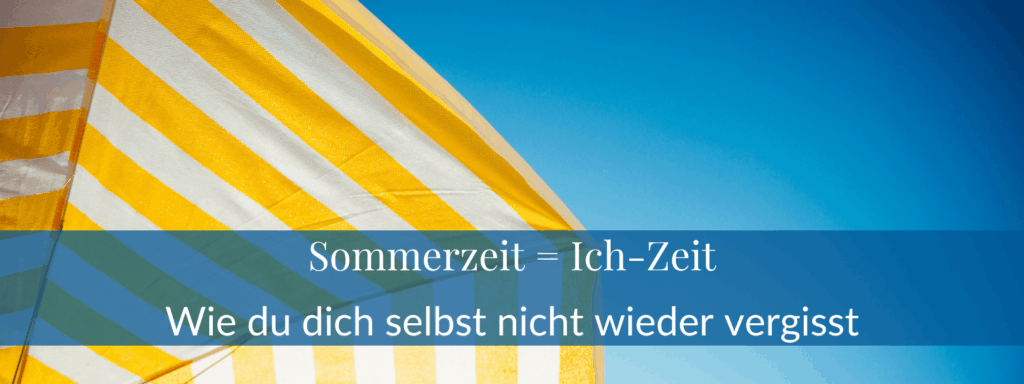 Sommerzeit = Ich-Zeit: Wie du dich selbst nicht wieder vergisst