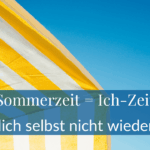Sommerzeit = Ich-Zeit: Wie du dich selbst nicht wieder vergisst