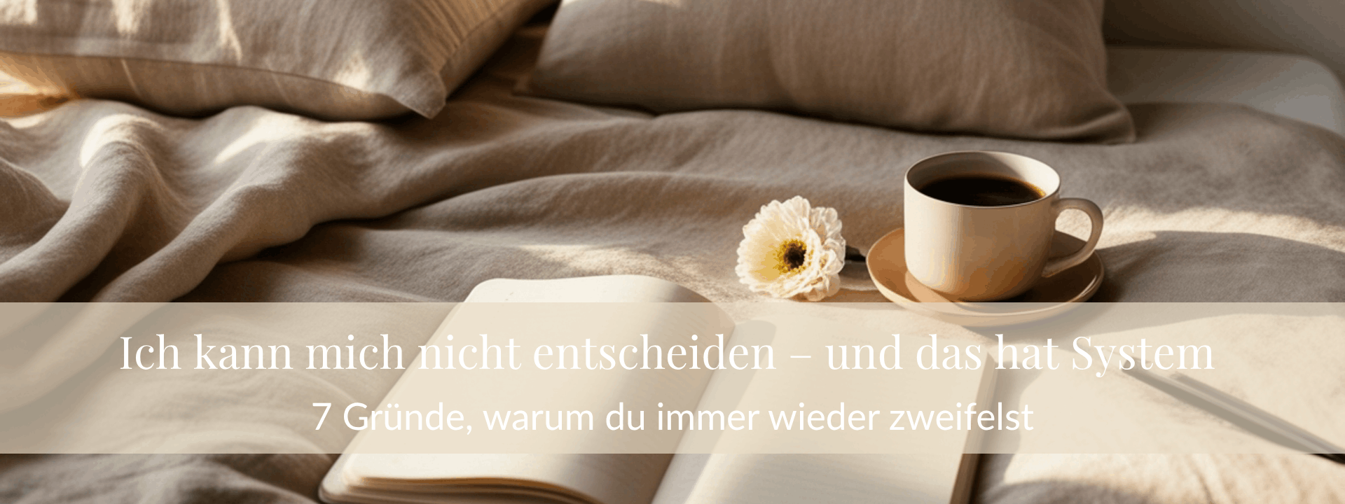 Ich kann mich nicht entscheiden – und das hat System (7 Gründe, warum du immer wieder zweifelst)