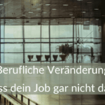Berufliche Veränderung 5 Zeichen, dass dein Job gar nicht das Problem ist