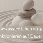 Bewusster leben ab 40 Warum Funktionieren auf Dauer nicht reicht